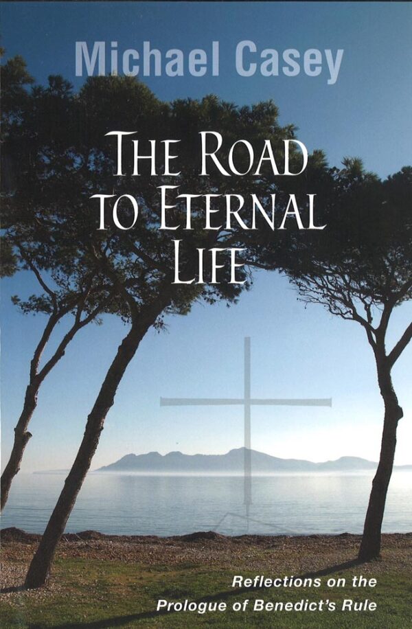 Road to Eternal Life, The - Reflections on the Prologue of Benedict's Rule